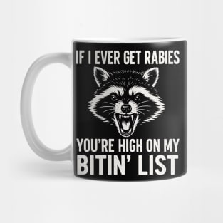 If I Ever Get Rabies You're High On My Bitin' List - Angry Raccoon Funny Quote Mug